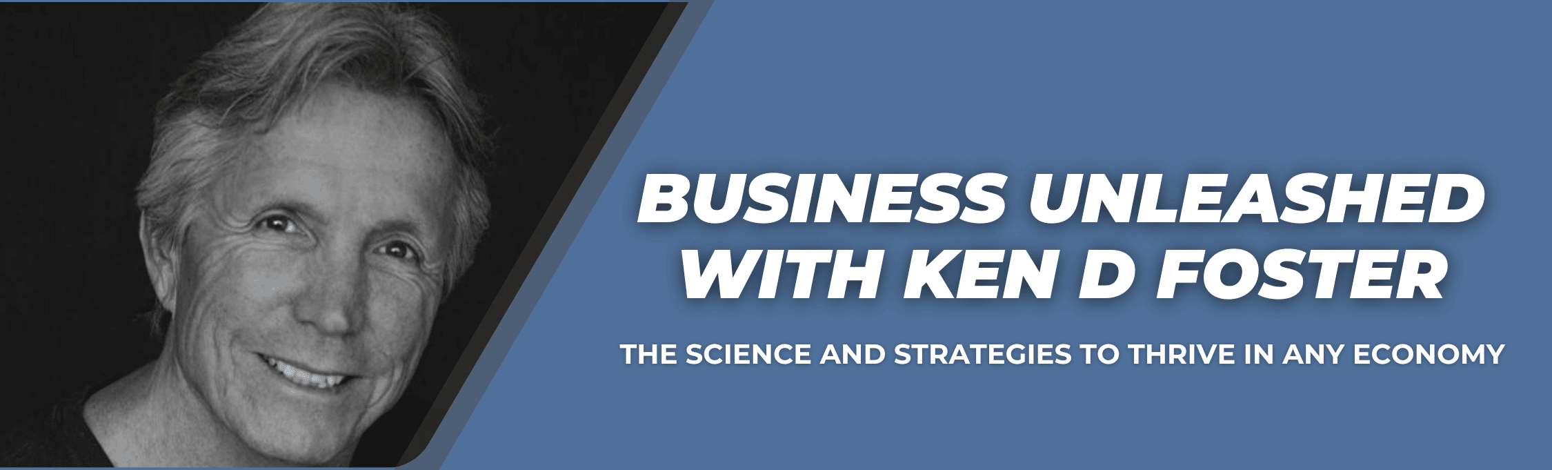 Business Unleashed with Ken D Foster