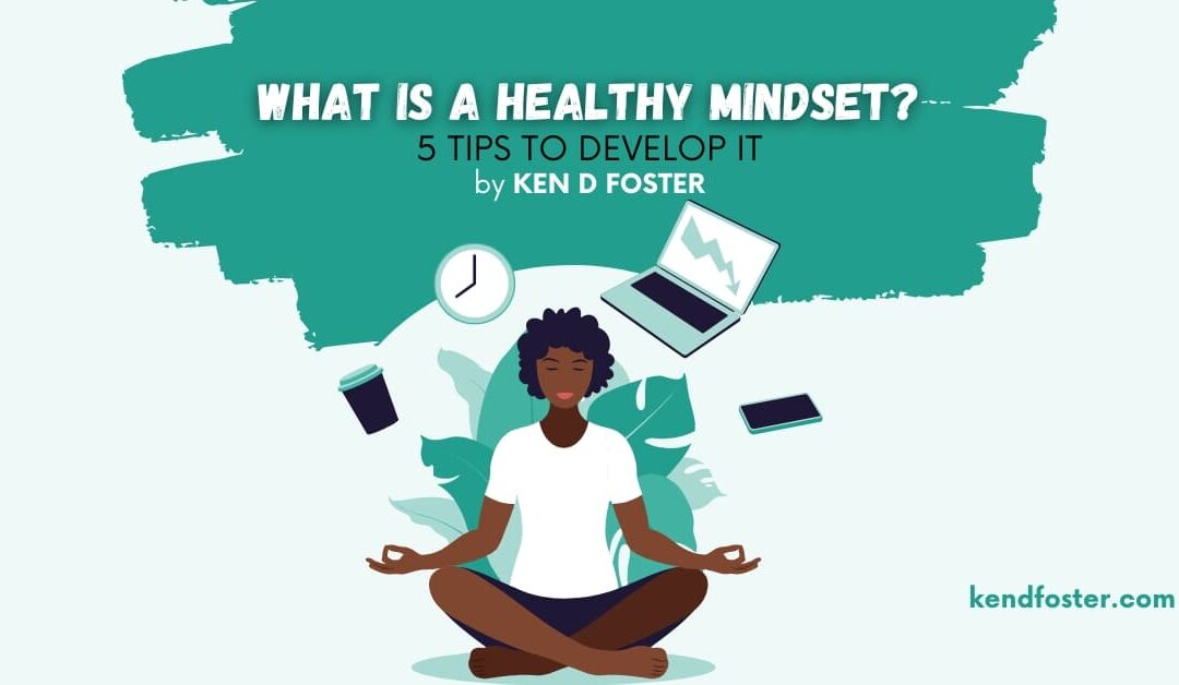 What Is a Healthy Mindset? 5 Tips To Develop It