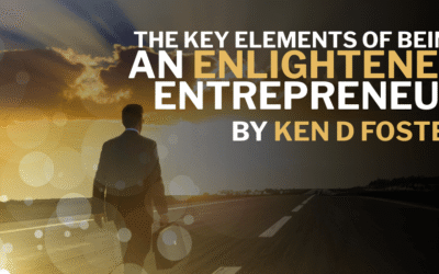 The Key Elements of Being an Enlightened Entrepreneur by Ken D Foster
