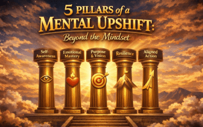 5 Pillars of a Mental Upshift: Beyond the Mindset