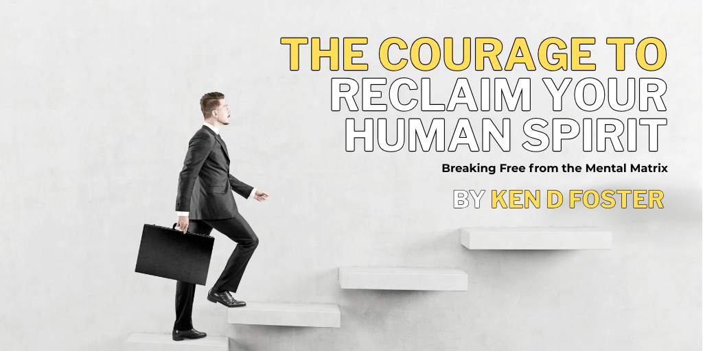 The Courage to Reclaim Your Human Spirit