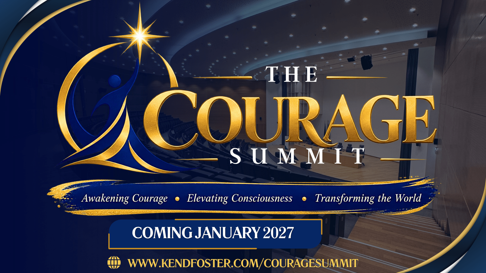 The Courage Summit — Awakening Courage, Elevating Consciousness, Transforming the World. Coming January 2027. www.kendfoster.com/couragesummit